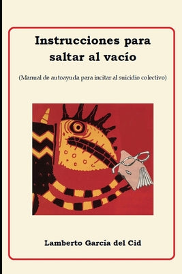 Instrucciones para saltar al vacío: Libro de autoayuda para incitar al suicidio colectivo