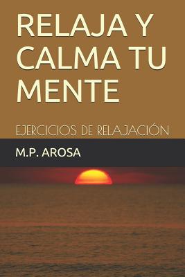 Relaja Y Calma Tu Mente: Ejercicios de Relajación