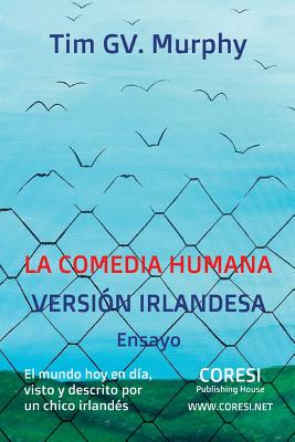 La Comedia Humana, Versión Irlandesa: El Mundo Hoy En Día, Visto Y Descrito Por Un Chico Irlandés: Ensayo