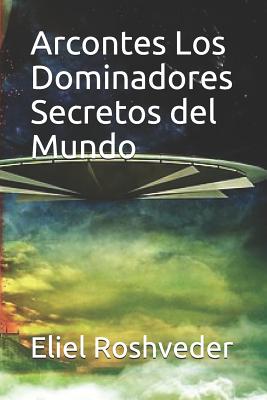 Arcontes Los Dominadores Secretos del Mundo