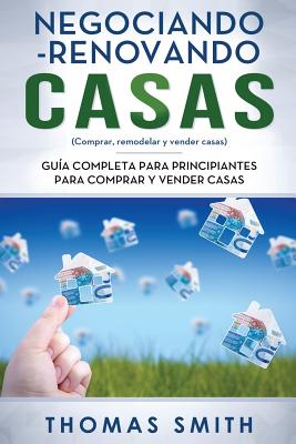 Negociando-Renovando Casas: Guía completa para principiantes para comprar y vender casas