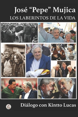 José "Pepe" Mujica: Los Laberintos de la Vida