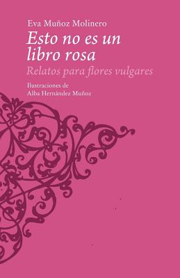 Esto no es un libro rosa: Relatos para flores vulgares