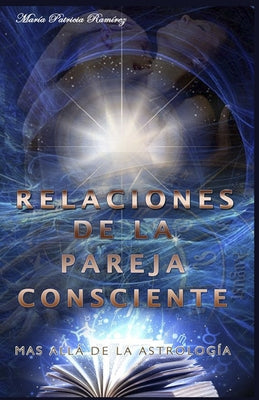 Relaciones de la Pareja Consciente: Mas Alla de la Astrología