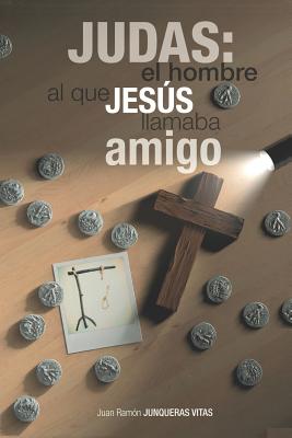 Judas: El hombre al que Jesús llamaba amigo