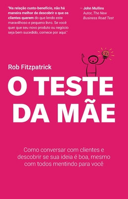 O Teste da Mãe: Como conversar com clientes e descobrir se sua ideia é boa, mesmo com todos mentindo para você