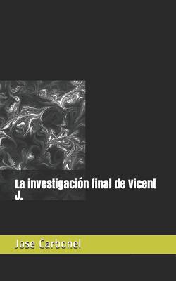 La Investigación Final de Vicent J.