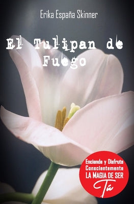 El tulipan de fuego: Un bálsamo de amor para todo corazón humano