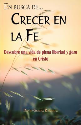 Crecer en la fe: Descubre una vida de plena libertad y gozo en Cristo