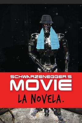 Schwarzenegger´s Movie: La novela más divertida del siglo XXII