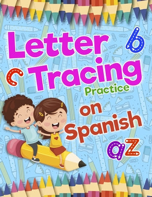 Letter Tracing Practice on Spanish: Preschool Practice Handwriting Workbook: Fun Kids Tracing Book Pre K, Kindergarten and Kids Ages 3-5 Reading And W