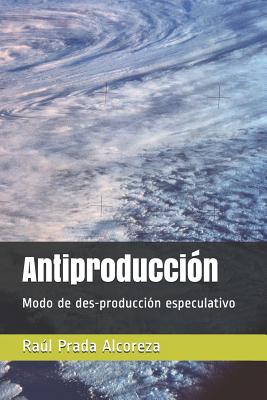 Antiproducción: Modo de des-producción especulativo