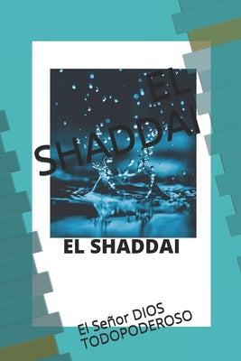 El Shaddai: El Señor DIOS TODOPODEROSO