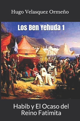 Los Ben Yehuda: Habib y El Ocaso del Reino Fatimita