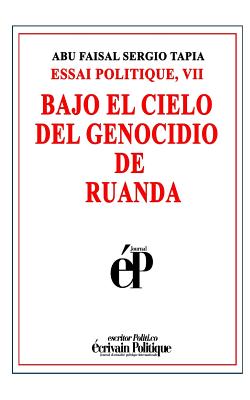 Bajo El Cielo del Genocidio de Ruanda: Essai Politique, VII