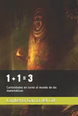 1 + 1 = 3: Curiosidades en torno al mundo de las matemáticas