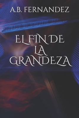 El Fin de la Grandeza: Primera Edición