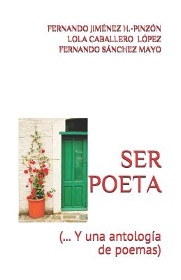 Ser Poeta: (...Y una antología de poemas)