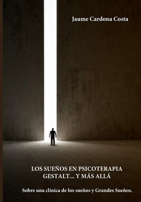 Los Sueños En Psicoterapia Gestalt... Y Más Allá: Sobre una clínica de los sueños y los Grandes Sueños