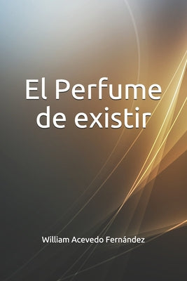 El Perfume De Existir