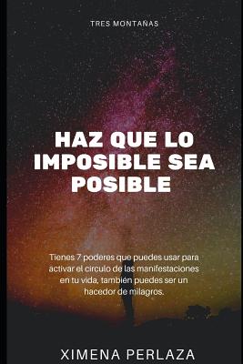 Haz Que Lo Imposible Sea Posible: 7 Poderes Para Manifestar Deseos