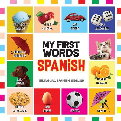 My First Words Spanish: Mis primeras palabras en Español - Bilingual children's books Spanish English, Spanish for Toddlers