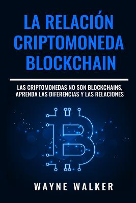 La Relación Criptomoneda-Blockchain: Las Criptomonedas no Son Blockchains, Aprenda las Diferencias y las Relaciones