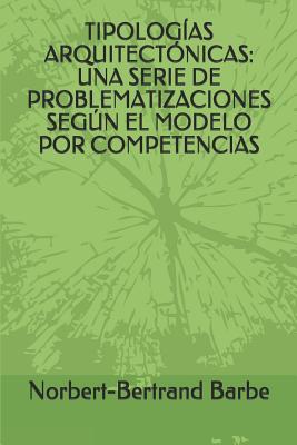 Tipologías Arquitectónicas: Una Serie de Problematizaciones Según El Modelo Por Competencias