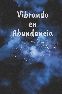 Vibrando en Abundancia: Libreta de Manifestacion para Aplicar la tecnica del 55 x 5 para Acelerar la Ley de Atraccion Positiva Manifestar Dese