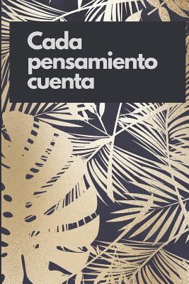 Cada Pensamiento Cuenta: Libreta de Manifestacion para Aplicar la tecnica del 55 x 5 para Acelerar la Ley de Atraccion Positiva Manifestar Dese