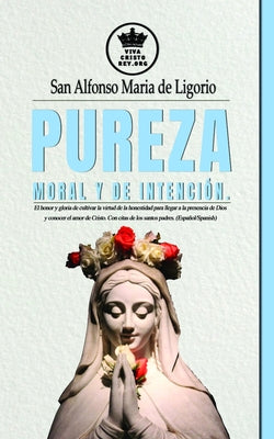 Pureza moral y de intención. El honor y gloria de cultivar la virtud de la honestidad para llegar a la presencia de Dios y conocer el amor de Cristo.