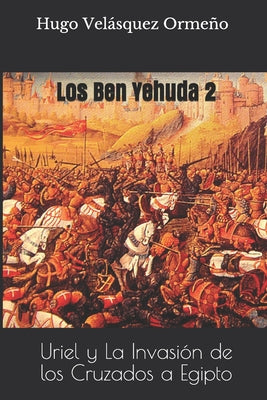 Los Ben Yehuda 2: Uriel y La Invasión de los Cruzados a Egipto