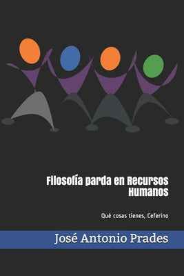 Filosofía parda en Recursos Humanos: Qué cosas tienes, Ceferino