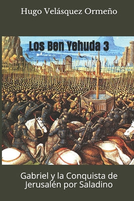 Los Ben Yehuda 3: Gabriel y la Conquista de Jerusalén por Saladino