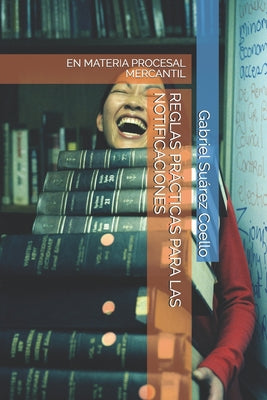 Reglas Prácticas Para Las Notificaciones: En Materia Procesal Mercantil
