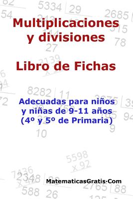 Multiplicaciones y Divisiones - Libro de Fichas: Para niños y niñas de 9-11 años (4°-5° Primaria)