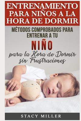 Entrenamiento para Niños a la Hora de Dormir: Métodos Comprobados para Entrenar a tu Niño para la Hora de Dormir sin Frustraciones