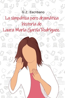 La simpática pero dramática historia de Laura María García Rodríguez: (Romántica contemporánea)