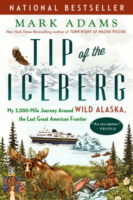 Tip of the Iceberg: My 3,000-Mile Journey Around Wild Alaska, the Last Great American Frontier