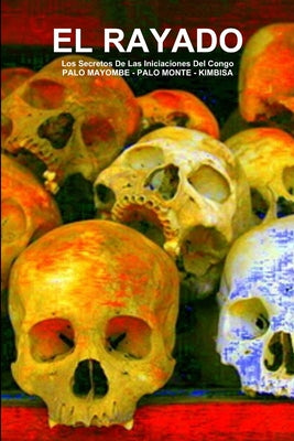 EL RAYADO, Los Secretos De Las Iniciaciones Del Congo, PALO MAYOMBE - PALO MONTE - KIMBISA