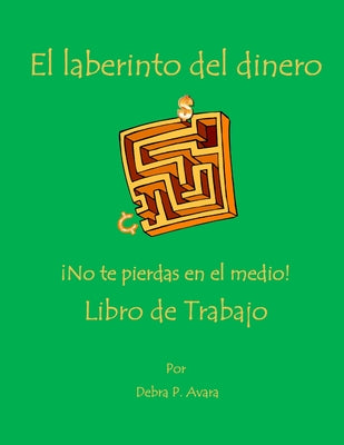 El laberinto del dinero ¡No te pierdas en el medio! Libro de Trabajo