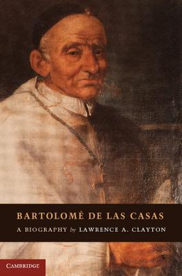 Bartolomé de Las Casas: A Biography