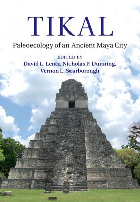 Tikal: Paleoecology of an Ancient Maya City