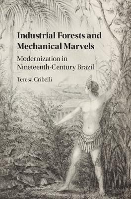 Industrial Forests and Mechanical Marvels: Modernization in Nineteenth-Century Brazil