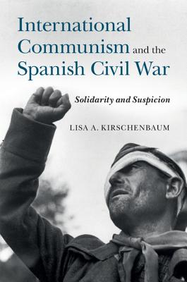 International Communism and the Spanish Civil War: Solidarity and Suspicion