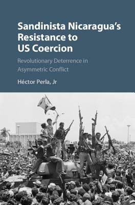 Sandinista Nicaragua's Resistance to Us Coercion: Revolutionary Deterrence in Asymmetric Conflict