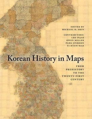 Korean History in Maps: From Prehistory to the Twenty-First Century