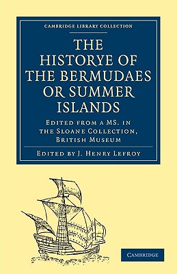 Historye of the Bermudaes or Summer Islands: Edited from a Ms. in the Sloane Collection, British Museum