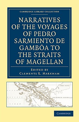 Narratives of the Voyages of Pedro Sarmiento de Gambóa to the Straits of Magellan