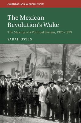 The Mexican Revolution's Wake: The Making of a Political System, 1920-1929